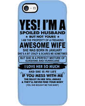 Load image into Gallery viewer, I'm A Spoiled Husband But Not Yours - Awesome Wife Who Was Born In January Phone case
