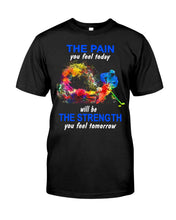 Load image into Gallery viewer, The Pain You Feel Today Will Be The Strength Gift For Women Guys Tee
