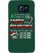 Load image into Gallery viewer, Weather Outside Frightful Sewing Let Us Sew Phone case

