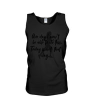 Load image into Gallery viewer, One Day I Won't Be Able To Do This Today Is Not That Day Gift For Men Unisex Tank Top
