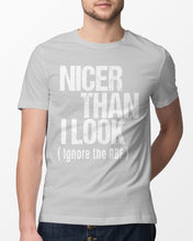 Load image into Gallery viewer, Nicer Than I Look Ignore The RBF  Special Custom Design Guys Tee
