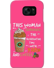 Load image into Gallery viewer, The Quarantine Time With Yarn And Coffee Gift For Women Phone case
