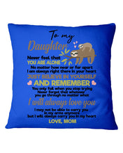 Load image into Gallery viewer, Mom Gift For Daughter Never Feel That You Alone Pillow Cover

