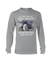 Load image into Gallery viewer, If You Kick Me When I'm Down You Better pray I Don't Get Up Unisex Long Sleeve
