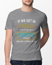 Load image into Gallery viewer, If We Get In Trouble It's My Pop's Fault Special Custom Design Guys Tee
