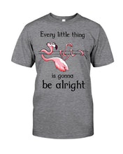 Load image into Gallery viewer, Every Little Thing Is Gonna Be Alright Gift For Flamingo Lovers Guys Tee
