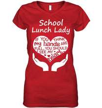 Load image into Gallery viewer, School Lunch Lady If You Think My Hands Are Full Ladies V-Neck
