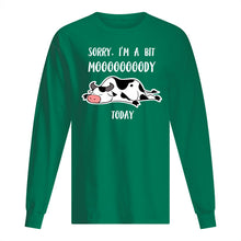 Load image into Gallery viewer, Sorry I'm A Bit Mooooody Today Gift For Cow Lovers Unisex Long Sleeve
