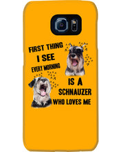 Load image into Gallery viewer, I See Every Morning Is A Schnauzer Who Loves Me Phone case
