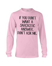 Load image into Gallery viewer, If You Don't Want A Sarcastic Answer Gift For Woman Unisex Long Sleeve
