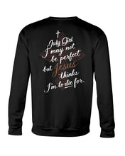 Load image into Gallery viewer, July Girl I May Not Be Perfect But Jesus Thinks I'm To Die For Sweatshirt
