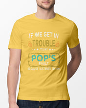 Load image into Gallery viewer, If We Get In Trouble It's My Pop's Fault Special Custom Design Guys Tee

