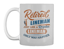 Load image into Gallery viewer, Retired Lineman Just Like A Regular Lineman Mug
