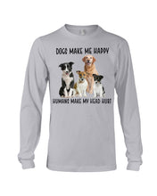 Load image into Gallery viewer, Dogs Make Me Happy Humans Make My Head Hurt Trending Unisex Long Sleeve
