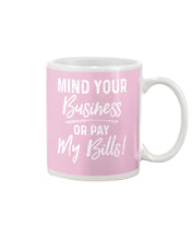 Load image into Gallery viewer, Mind Your Business Or Pay My Bills Custom Design Mug
