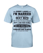 Load image into Gallery viewer, Sorry Ladies I’m Married To A Freakin’ Sexy Wife Who Was Born In September Guys Tee
