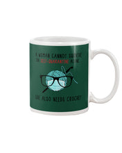 Load image into Gallery viewer, A Woman Can't Survive On Self-quarantine Alone ALso Needs Her Crochet Mug
