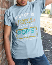 Load image into Gallery viewer, If We Get In Trouble It's My Pop's Fault Special Custom Design Guys Tee
