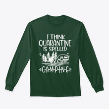 Load image into Gallery viewer, I think Quarantine Is Spelled Camping Custom Gift For Camping Lovers Unisex Long Sleeve
