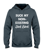 Load image into Gallery viewer, Suck My Non Existing Dick Bitch Gift For Women Hoodie
