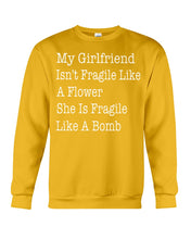 Load image into Gallery viewer, My Grilfriend Isn't Fragile Like A Flower  Special Custom Design Sweatshirt
