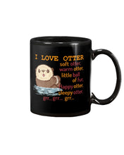 Load image into Gallery viewer, I Love Otter Soft Otter Warm Otter Gift For Otter Lovers Mug
