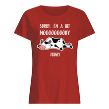 Load image into Gallery viewer, Sorry I'm A Bit Mooooody Today Gift For Cow Lovers Ladies Tee
