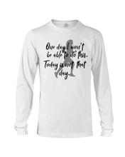 Load image into Gallery viewer, One Day I Won't Be Able To Do This Today Is Not That Day Gift For Men Unisex Long Sleeve
