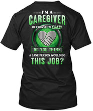 Load image into Gallery viewer, I'm A Caregiver Of Course I'm Crazy Do You Think Trending Guys Tee
