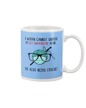 Load image into Gallery viewer, A Woman Can't Survive On Self-quarantine Alone ALso Needs Her Crochet Mug
