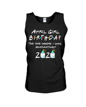 Load image into Gallery viewer, April Birthday Girl The One Where I Was Quarantined 2020 Unisex Tank Top
