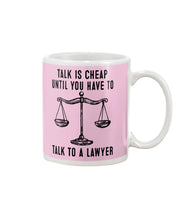 Load image into Gallery viewer, Talk Is Cheap Until You Have To Talk To A Lawyer Trending Mug
