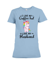 Load image into Gallery viewer, I Like My Coffee Hot Like My Husband Unicorn Gift For Men Ladies Tee
