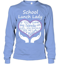 Load image into Gallery viewer, School Lunch Lady If You Think My Hands Are Full Unisex Long Sleeve
