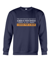 Load image into Gallery viewer, The Difference Between A Beer And Your Opinion Custom Design Sweatshirt
