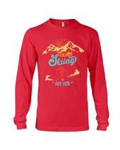 Load image into Gallery viewer, I'm Retired Skiing Is My Job Mountainous Terrain Unisex Long Sleeve
