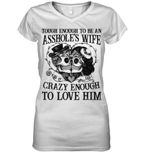 Load image into Gallery viewer, Tough Enough To Be An Asshole's Wife Crazy Enough To Love Him Ladies V-Neck
