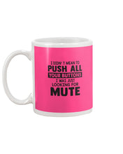 Load image into Gallery viewer, I Didn't Mean To Push All Your Buttons I Was Just Looking For Mute Mug

