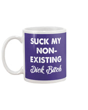 Load image into Gallery viewer, Suck My Non Existing Dick Bitch Gift For Women Mug
