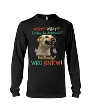 Load image into Gallery viewer, Labrador Retriever Attitude Really Gift For Dog Lovers Unisex Long Sleeve

