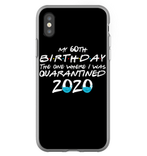 Load image into Gallery viewer, My 60th Birthday The One Where I Was Quarantined 2020 Trending Phone case
