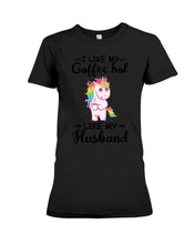 Load image into Gallery viewer, I Like My Coffee Hot Like My Husband Unicorn Gift For Men Ladies Tee
