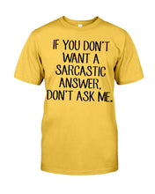 Load image into Gallery viewer, If You Don't Want A Sarcastic Answer Gift For Woman Guys Tee

