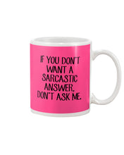 Load image into Gallery viewer, If You Don't Want A Sarcastic Answer Gift For Woman Mug
