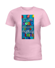 Load image into Gallery viewer, Lovely Phone Case In A World Where You Can Be Anything Be Kind Ladies Tee
