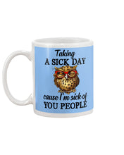 Load image into Gallery viewer, Taking A Sick Day Cause I'm Sick Of You People Owl Mug
