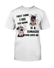 Load image into Gallery viewer, I See Every Morning Is A Schnauzer Who Loves Me Guys Tee
