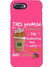 Load image into Gallery viewer, The Quarantine Time With Yarn And Coffee Gift For Women Phone case
