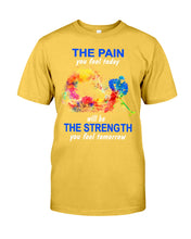 Load image into Gallery viewer, The Pain You Feel Today Will Be The Strength Gift For Women Guys Tee
