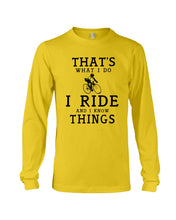 Load image into Gallery viewer, That's What  I Do I Ride And I Know Things Custom Design Unisex Long Sleeve
